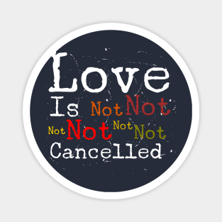 Love Is Not Cancelled Magnet